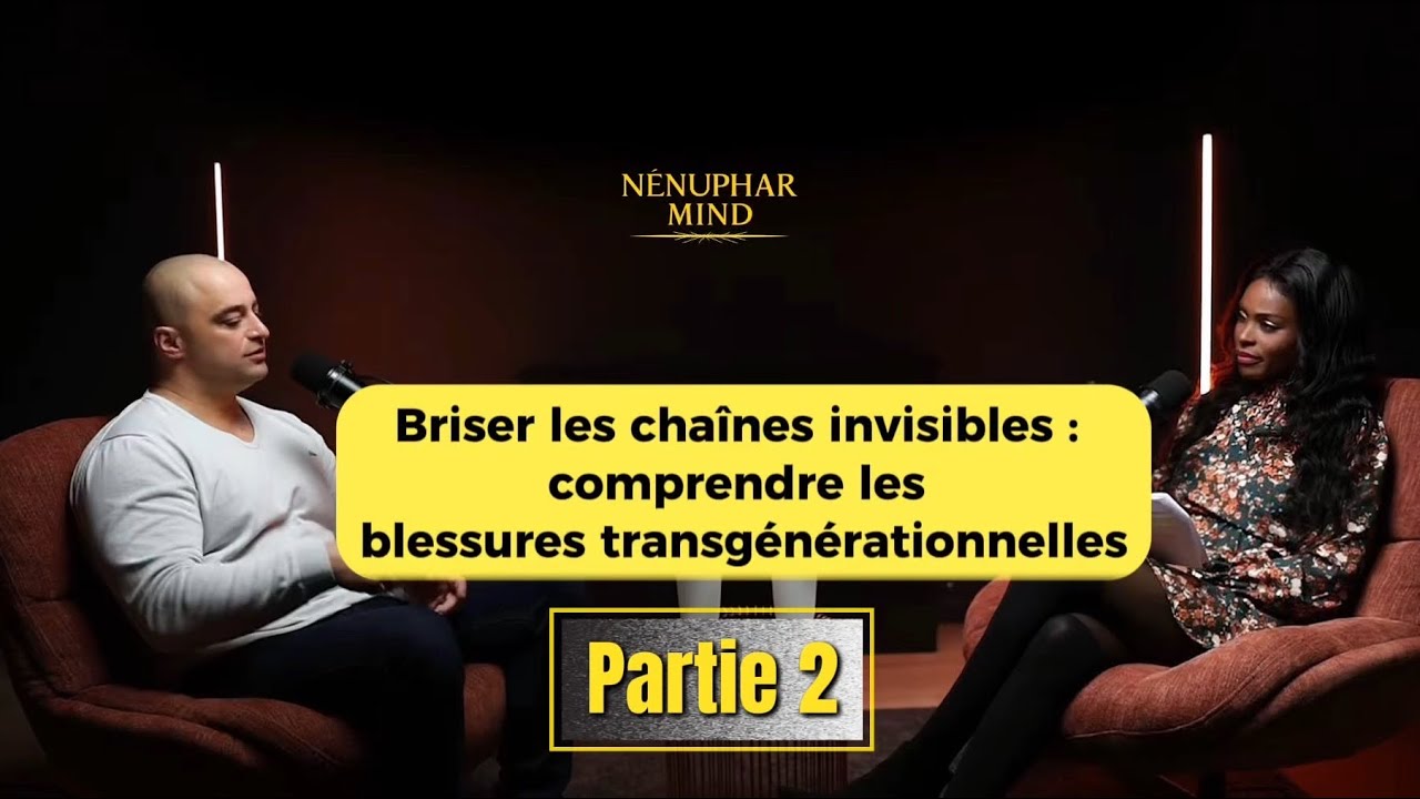 Briser les chaînes invisibles :comprendre les blessures transgenerationnelles ( partie 2 )
