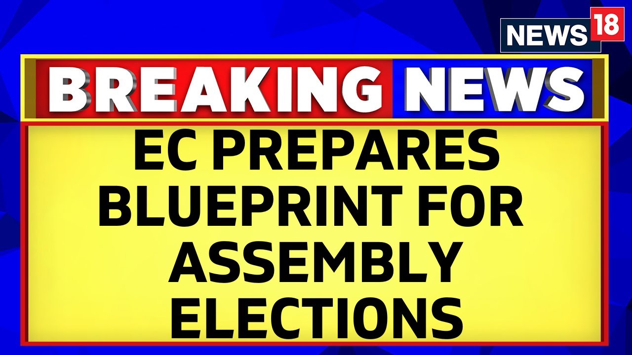 The Election Commission Of India Prepares Blueprint For Upcoming Assembly Elections | News18