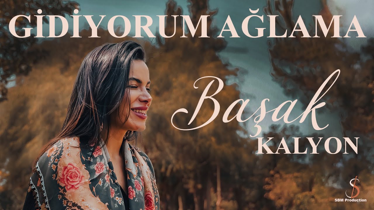 Başak Kalyon - GİDİYORUM AĞLAMA