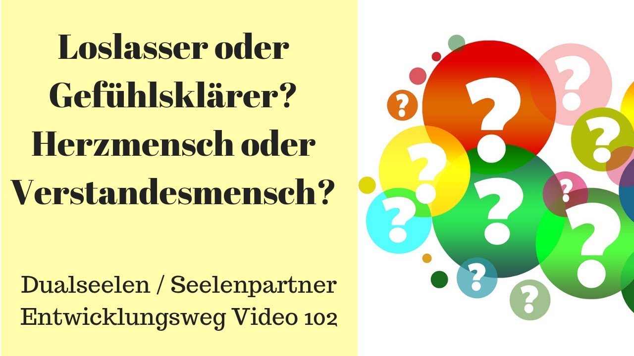 Loslasser und Gef&uuml;hlskl&auml;rer? Herzmensch und Verstandesmensch? Dualseelenweg Video 102