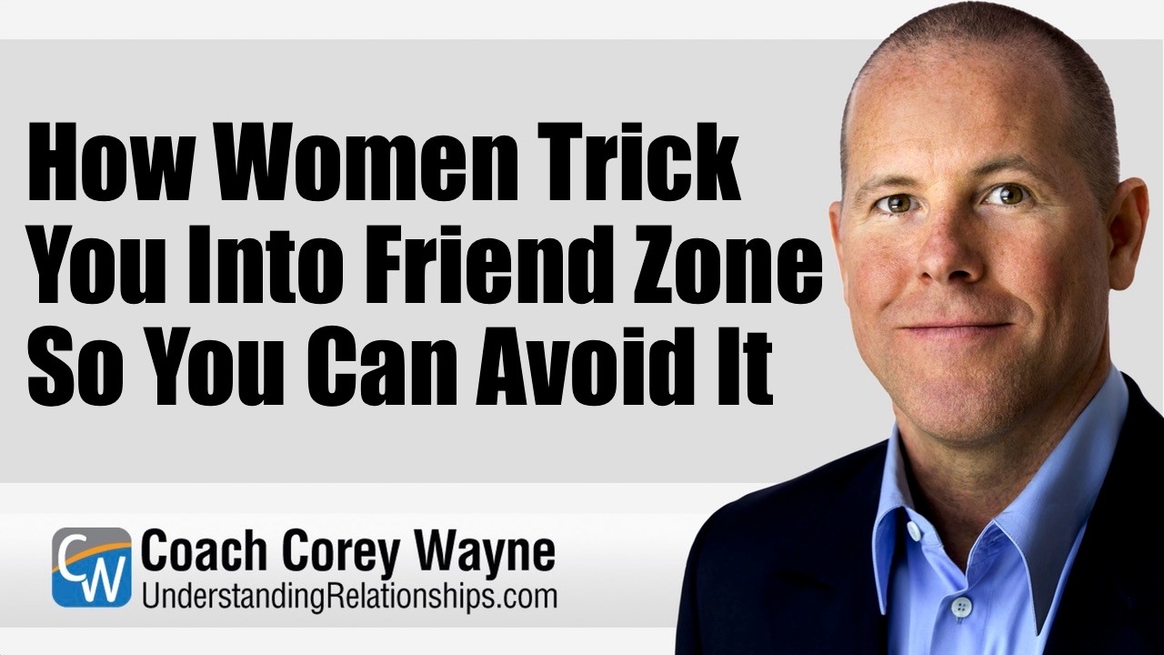 How Women Trick You Into Friend Zone So You Can Avoid It