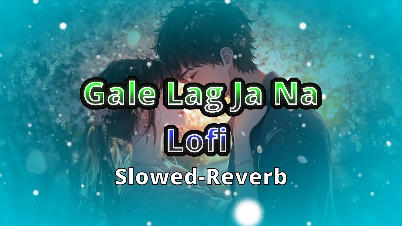  Gale Lag Ja Na|Lofi Slowed + Reverb|Meri Pehli Mohabbat Hai|Raj Lofi Music