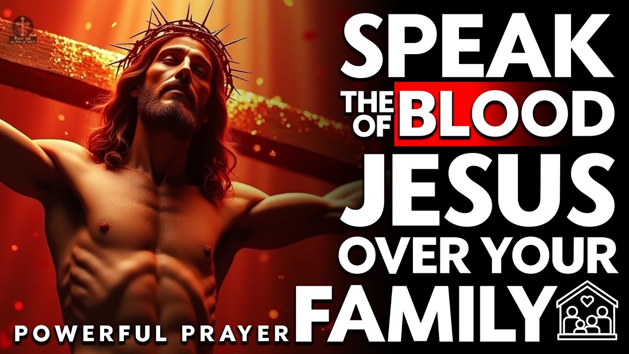 Speak the Blood of Jesus Over Your Family & See God's Power Move!