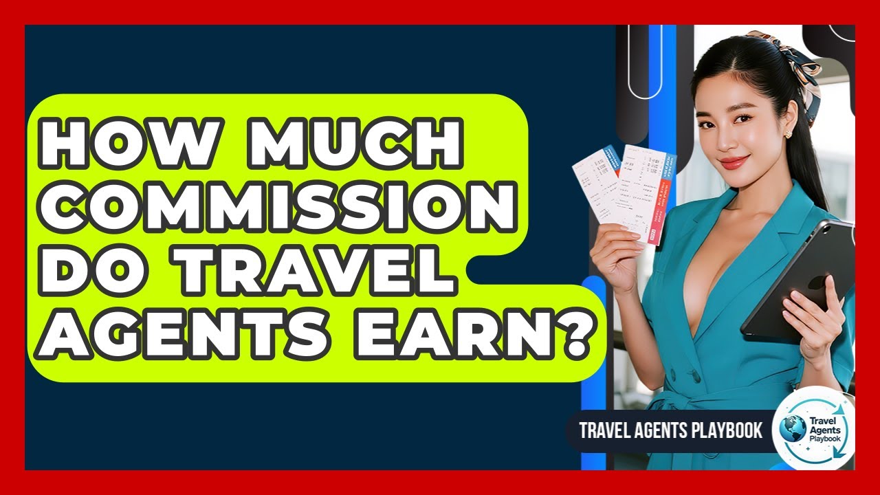 How Much Commission Do Travel Agents Earn? - Travel Agents Playbook
