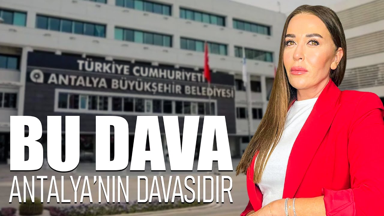 Bu Dava, Antalya’nın Davasıdır
