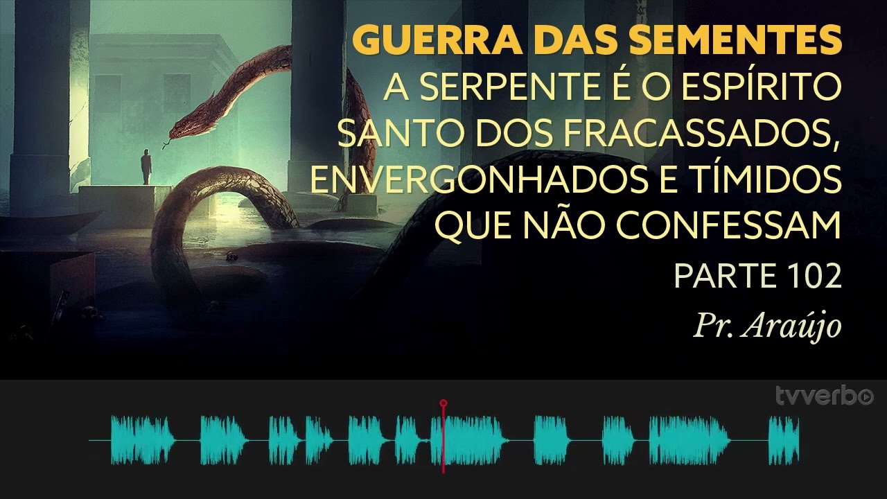 Pastor Araújo   Guerra das sementes  Parte 102   A serpente é o Espírito Santo dos fracassados