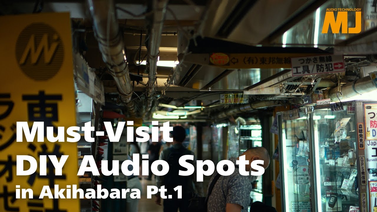 Must-Visit DIY Audio Spots in Akihabara Pt.1/秋葉原のDIYオーディオ名店