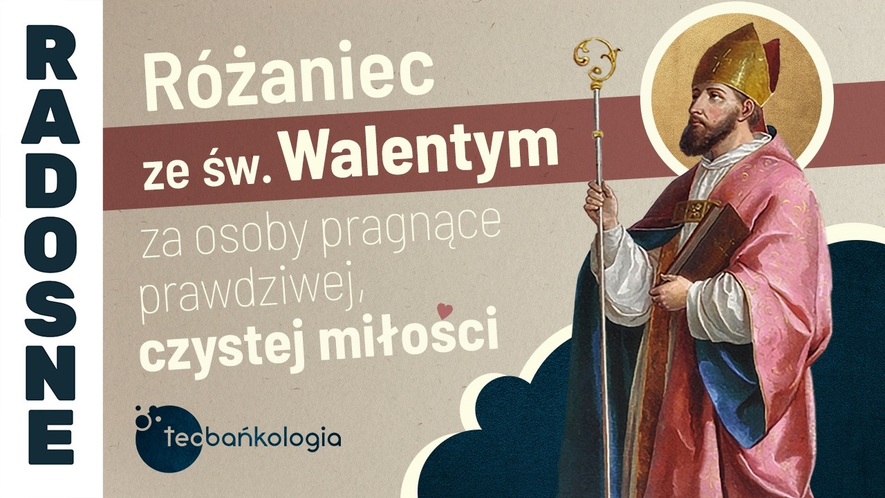 Różaniec Teobańkologia ze św. Walentym za osoby pragnące prawdziwej, czystej miłości | 14.02