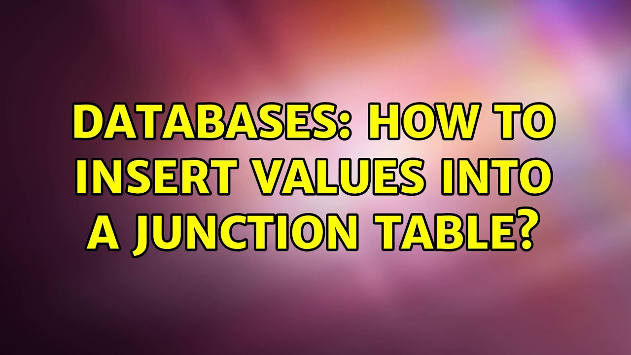 Databases: How to insert values into a junction table?