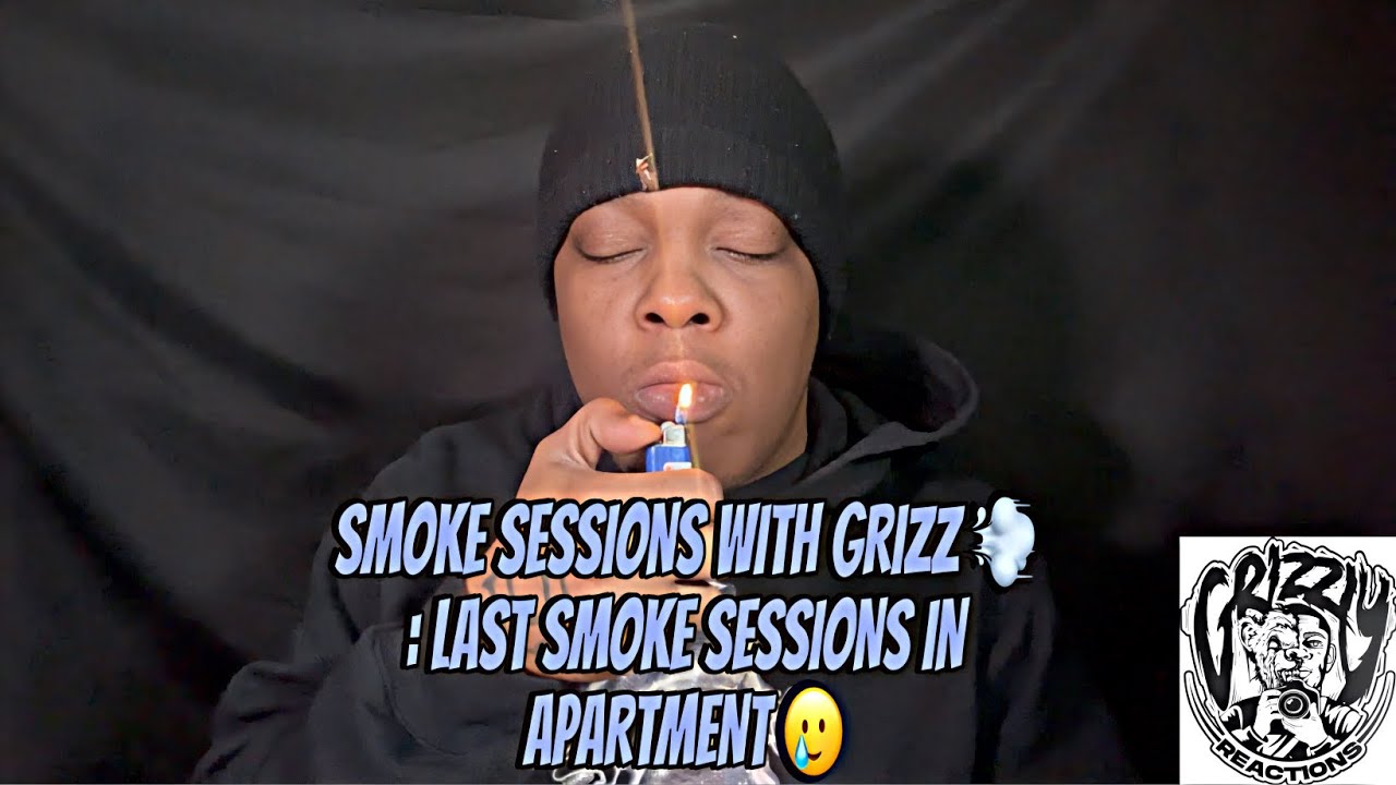 SMOKE SESSIONS WITH GRIZZ 💨 : LAST SMOKE SESSIONS IN APARTMENT 🥲