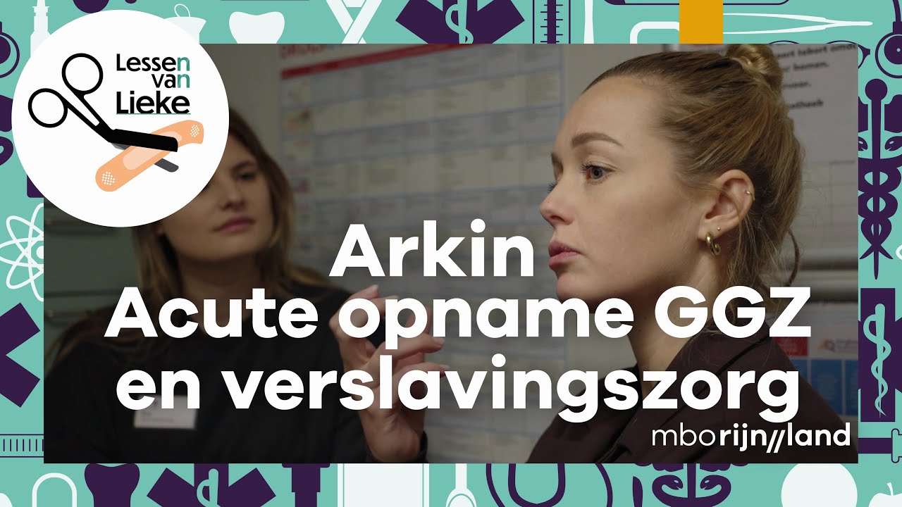 De zorg binnen Arkin, acute opname GGZ en verslavingszorg | Lessen van Lieke | S4, A2 | mboRijnland