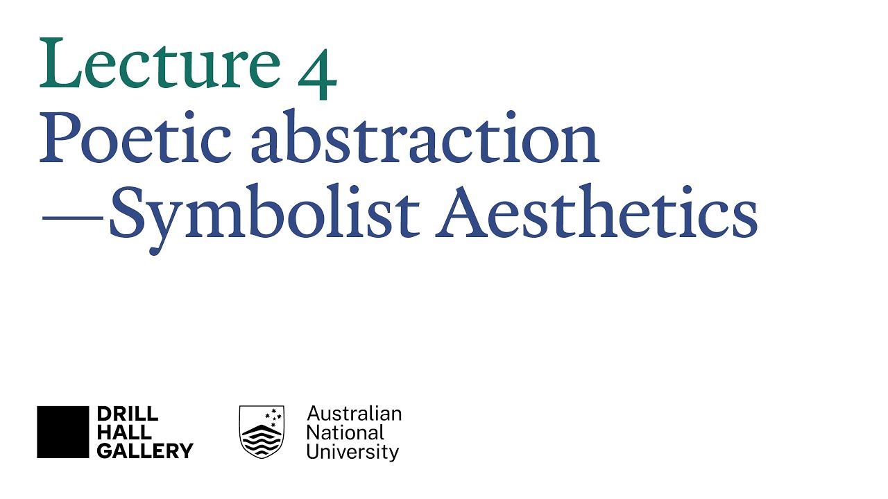 The 50 years that changed painting 1867–1917 — Lecture 4: Poetic abstraction — Symbolist Aesthetics