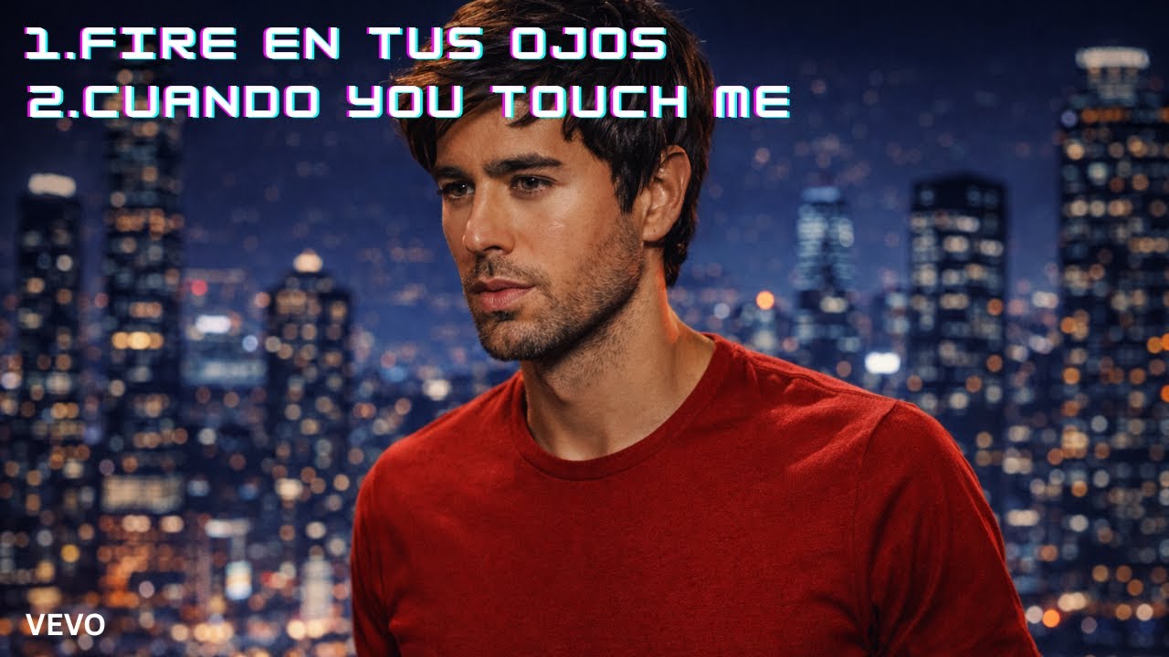 Enrique Iglesias-2026 New Songs(Fire en Tus Ojos, Cuando You Touch Me)