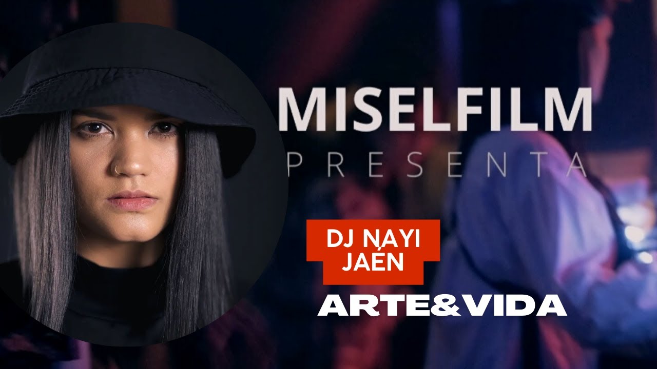 Arte y Vida de DJ NAYI JAÉN / MiselFilm Documentales 2022