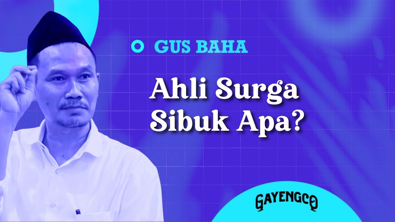 Gus Baha: Ahli Surga Sibuk Apa?