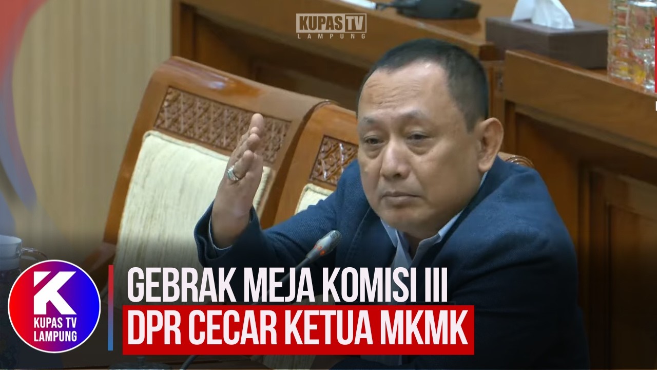 Gebrak Meja Komisi III DPR Cecar Ketua MKMK