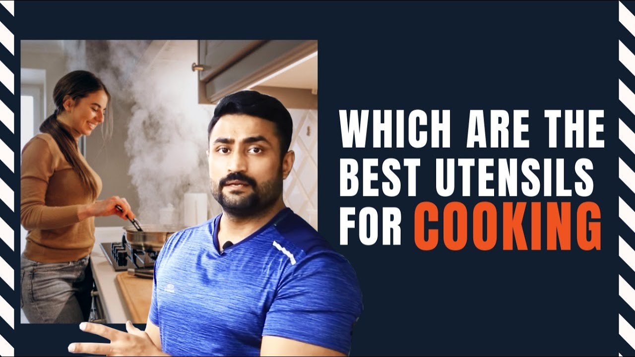 Which are the Best & Safest Utensils for cooking ??