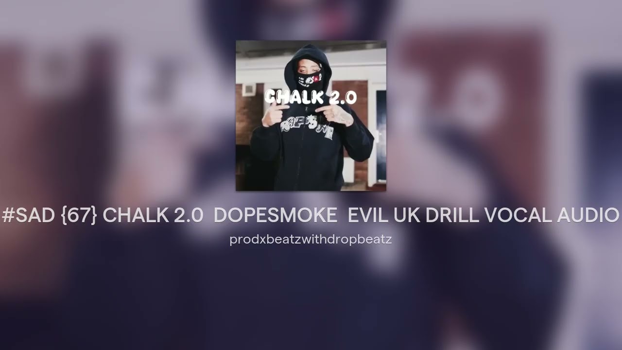 #SAD {67} CHALK 2.0  DOPESMOKE  EVIL UK DRILL VOCAL AUDIO 2026 @Alfbeatsyo   @NUSKULLANI ​