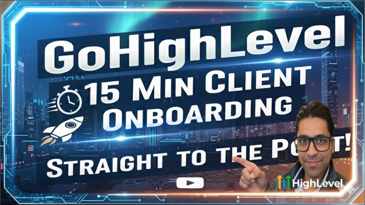 GoHighLevel Client Onboarding: The Complete Guide in 15 Min (Latest Version)