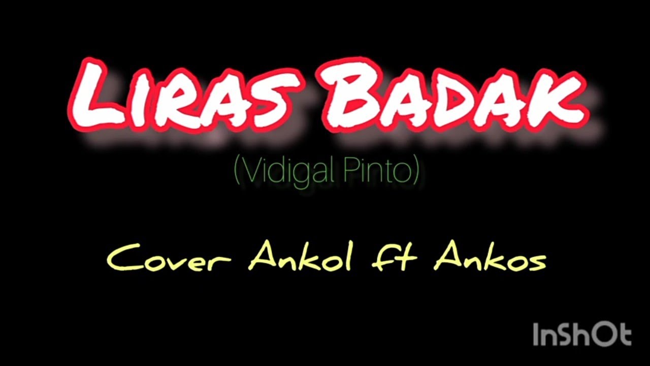 LIRAS BADAK (Vidigal Pinto)- Ancol ft Ankos cover Video Lirik