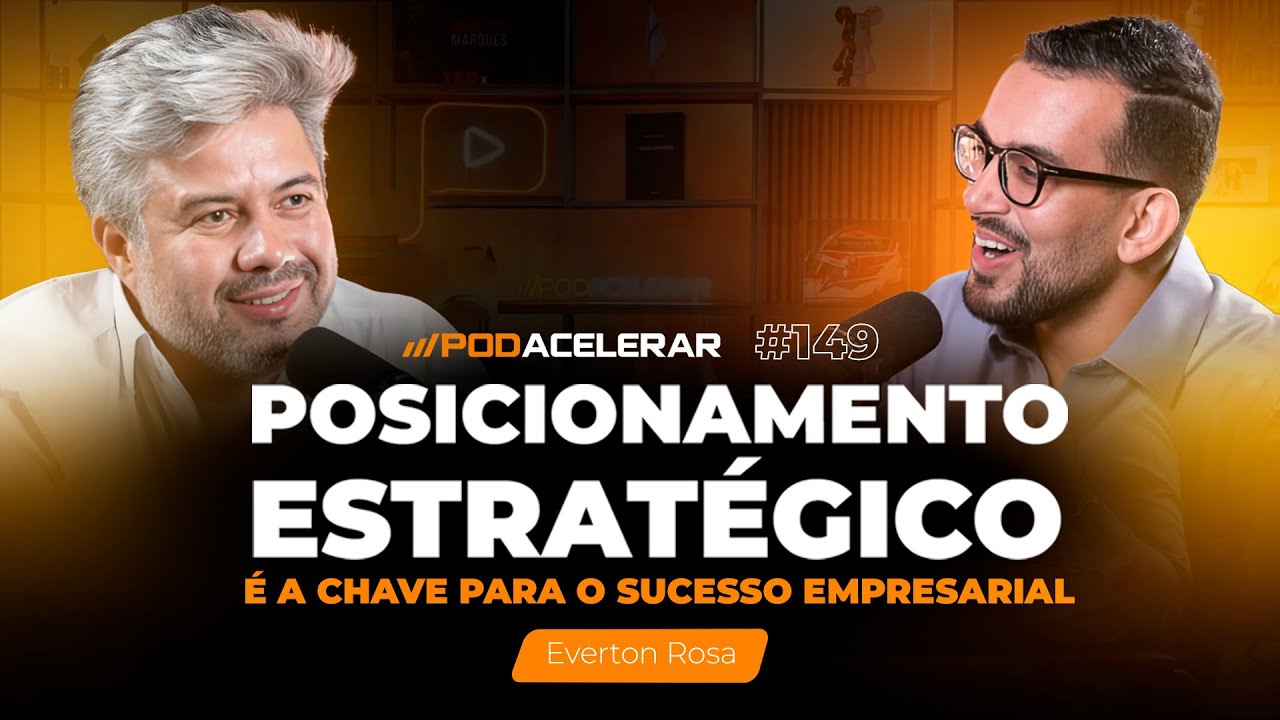 POSICIONAMENTO ESTRAT&Eacute;GICO &Eacute; A CHAVE PARA O SUCESSO EMPRESARIAL! | EVERTON ROSA - PodAcelerar #149