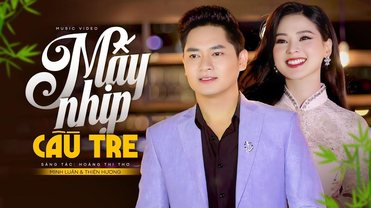 Mấy Nhịp Cầu Tre - Minh Luân ft Thiên Hương | MV OFFICIAL - Cặp Đôi Song Ca Ngọt Ngào Nhất