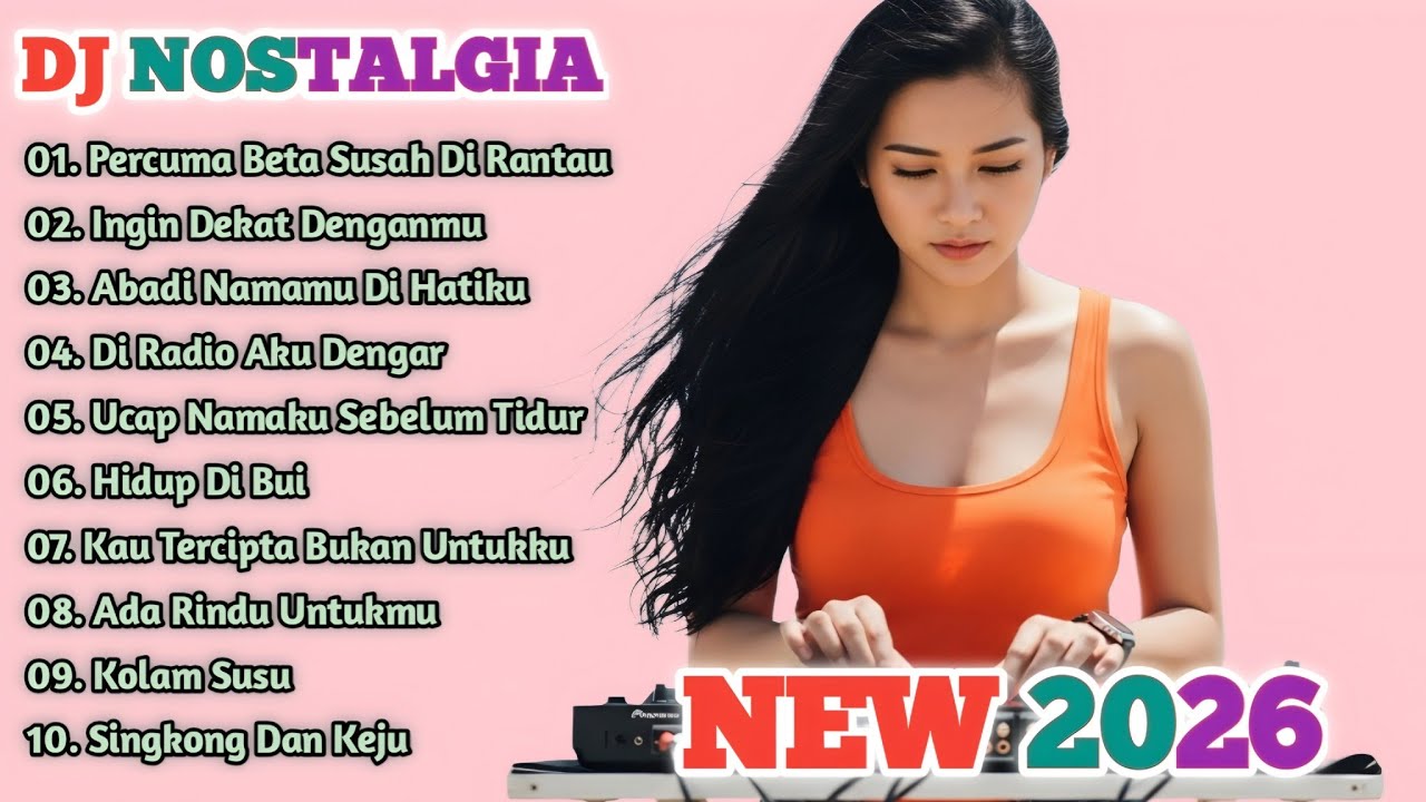 DJ REMIX NOSTALGIA TEMBANG KENANGAN TERPOPULER || REMIX PERCUMA BETA SUSAH DI RANTAU NEW 2026