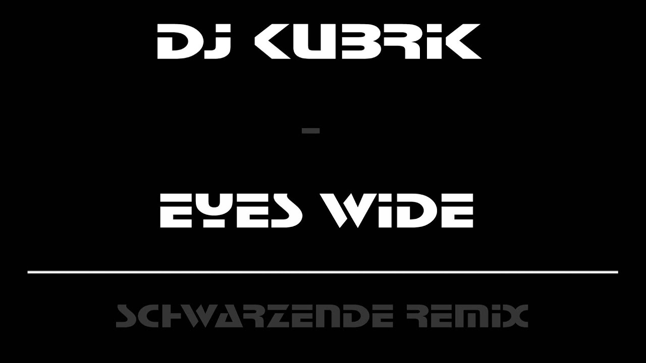 DJ Kubrik - Eyes Wide (Schwarzende Remix)