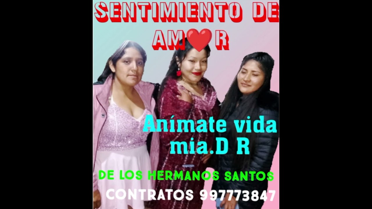 ANIMATE VIDA MIA.D R...SENTIMIENTO DE AMOR..De los hermanos santos