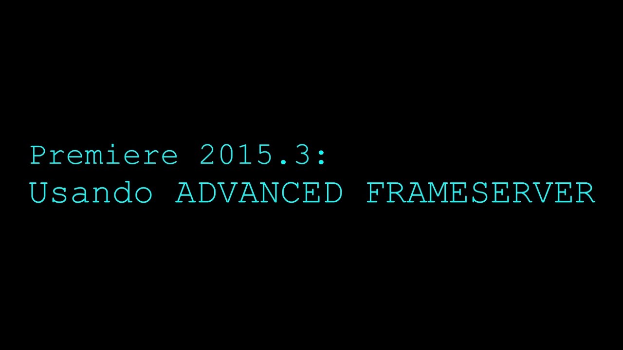 Premiere 2015.3: Usando Advanced Frameserver.