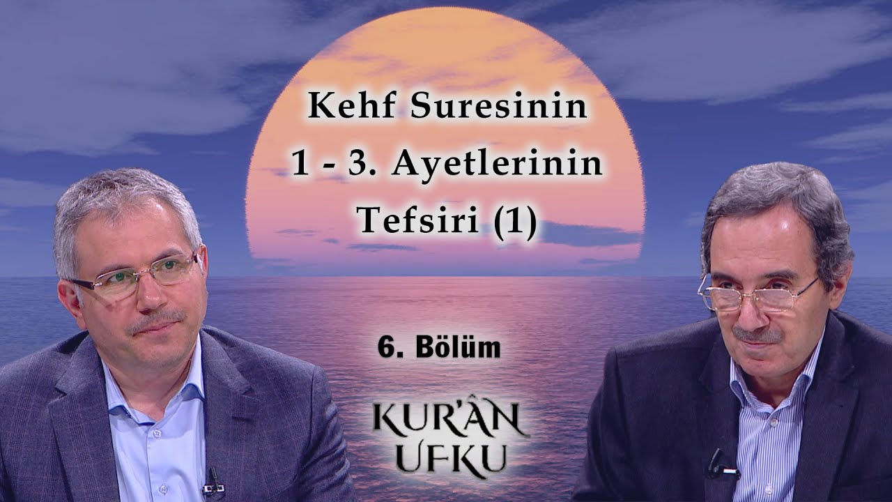 Kehf Sûresinin 1-3. Ayetlerinin Tefsiri (1) l Kur'an Ufku l 6. Bölüm