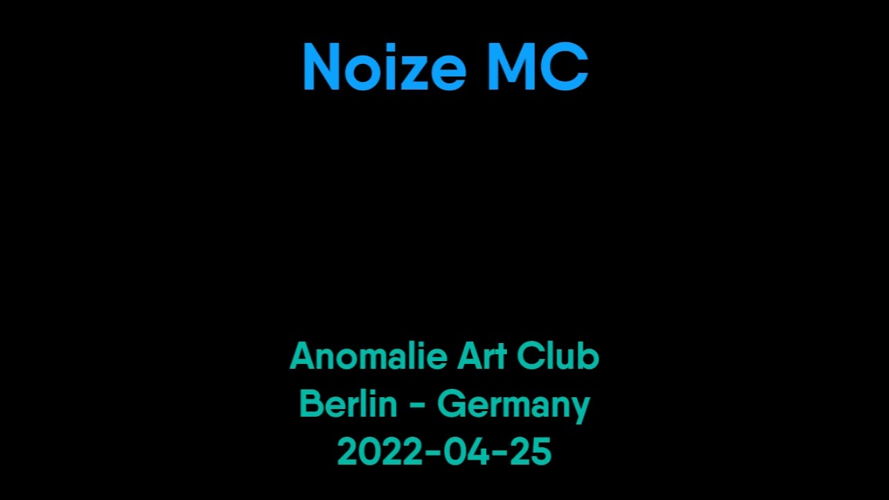 Noize MC - 2022-04-25 - Anomalie Art Club, Berlin, Germany [SBD]