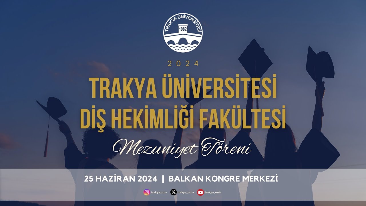 TRAKYA ÜNİVERSİTESİ DİŞ HEKİMLİĞİ FAKÜLTESİ 2023-2024 AKADEMİK YILI MEZUNİYET TÖRENİ
