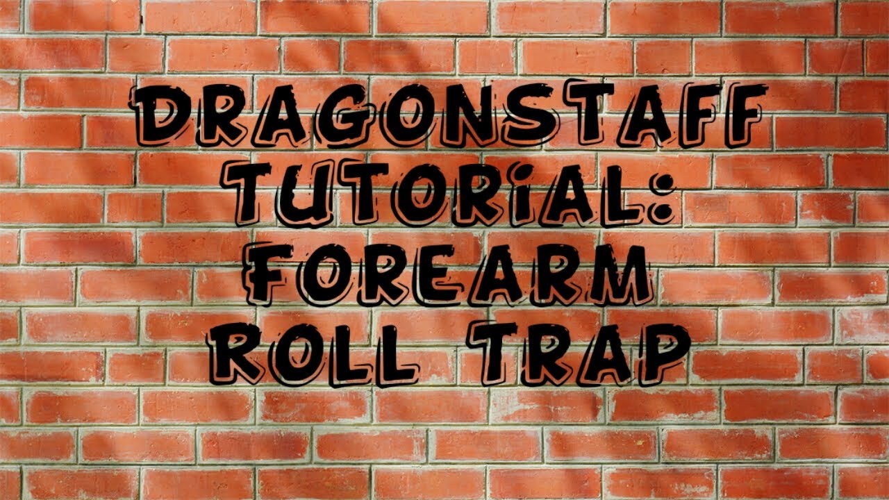 Dragonstaff Tutorial: Forearm Roll Trap