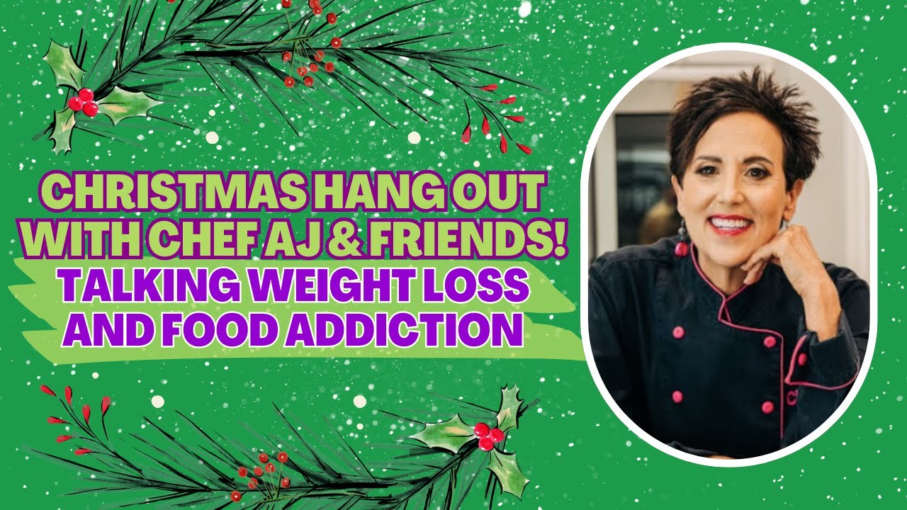 CHRISTMAS HANG OUT WITH CHEF AJ & FRIENDS - TALKING WEIGHT LOSS AND FOOD ADDICTION