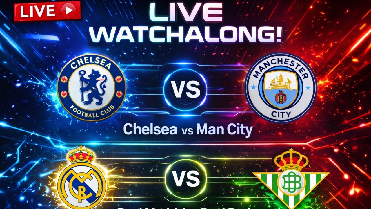MAN CITY vs CHELSEA | REAL MADRID vs BETIS | Live Watch along | The front three