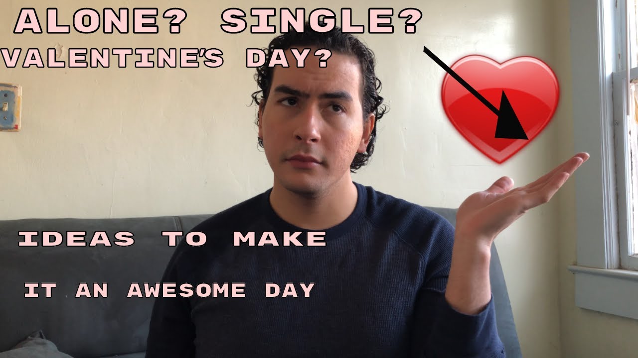 Ideas for when your alone/single on Valentine's Day