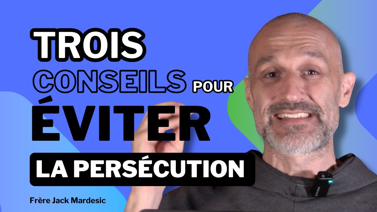 Trois conseils pour éviter la persécution - Frère Jack Mardesic