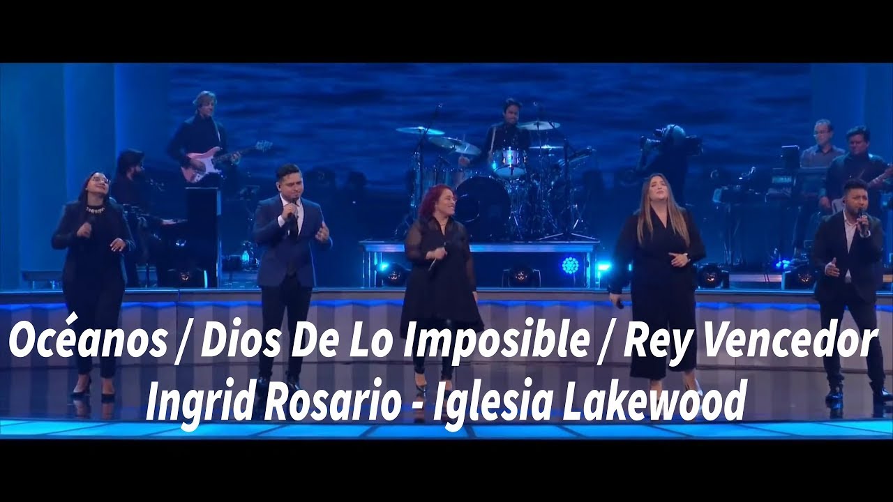 Oc&eacute;anos / Dios De Lo Imposible / Rey Vencedor - Ingrid Rosario - Iglesia Lakewood