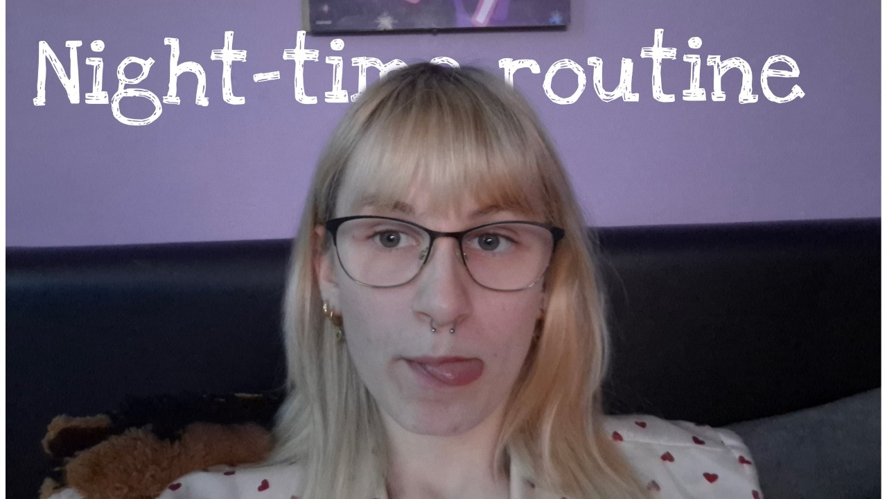 My night time routine!!!!