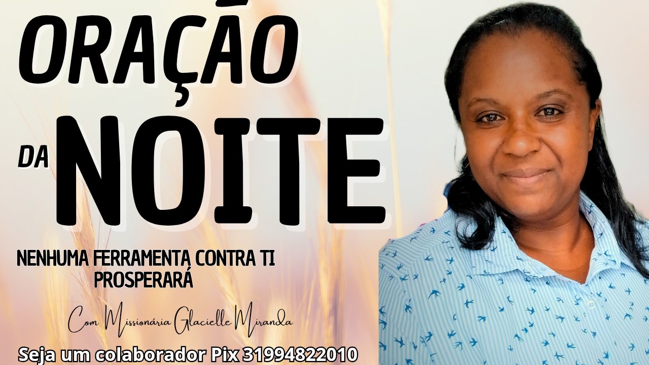 16/03 ORAÇÃO DA NOITE  NENHUMA FERRAMENTA CONTRA TI PROSPERARÁ | GLACIELLE MIRANDA#glaciellemiranda