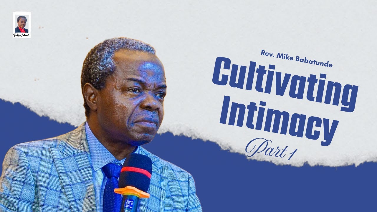 Cultivating Intimacy (Part 1) || Mike Babatunde