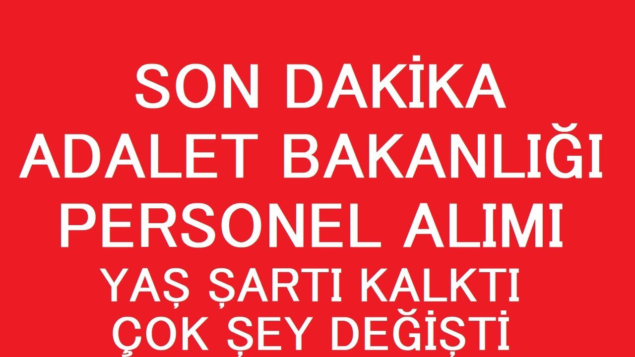 SON DAKİKA! ADALET BAKANLIĞI PERSONEL ALIMI YAŞ ŞARTI KALKTI - YENİ DEĞİŞİKLİKLER NELER?