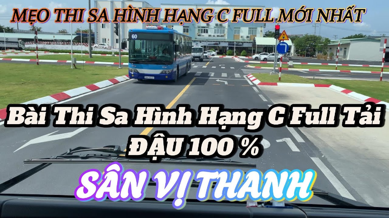 Hướng Dẫn Bài Thi Sa Hình Hạng C Full Tải 11 Tấn Tại Sân Vị Thanh Đậu 100%