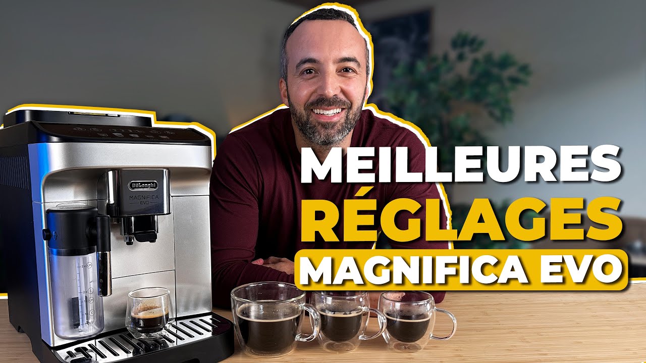 Meilleurs Réglages de la Delonghi Magnifica Evo