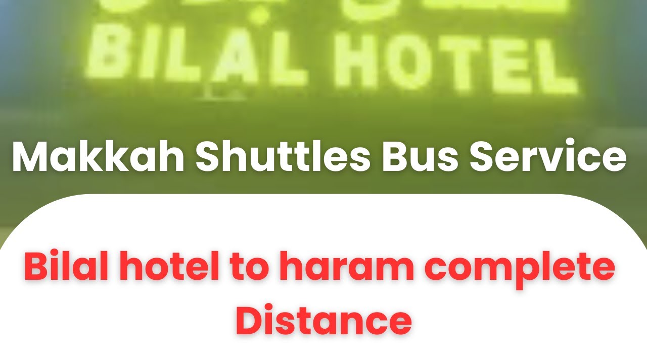 Bilal Hotel To Haram complete Distance