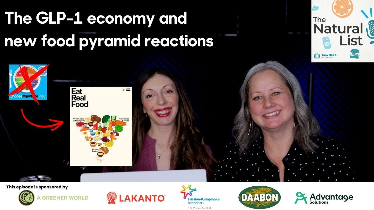 The Natural List: The GLP-1 economy and new food pyramid reactions