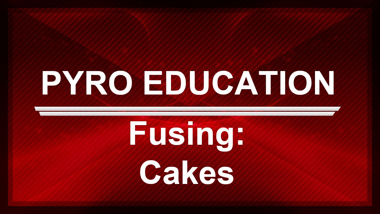 🎆[PYRO EDUCATION]🎆 - Fusing / Poking Cakes