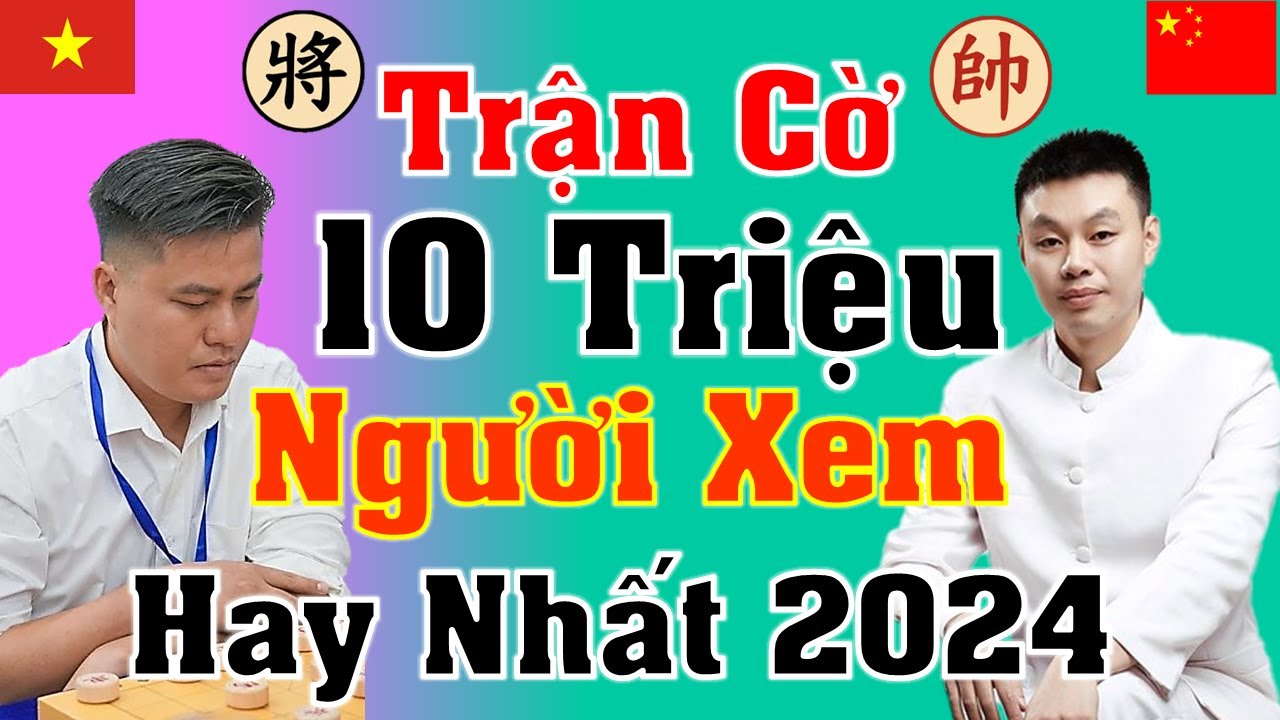 Trận Cờ 10 Triệu Người Xem Hay Nhất Năm 2024 [Cờ tướng]