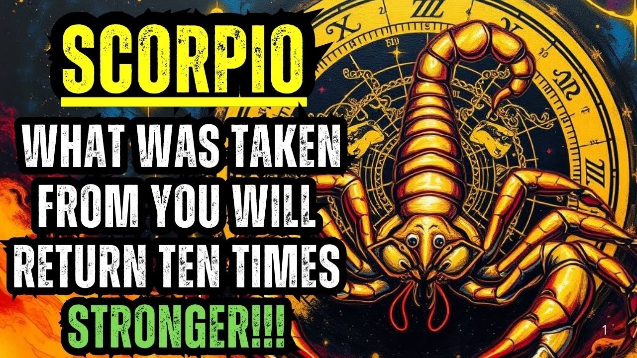 SCORPIO - WHAT WAS TAKEN FROM YOU WILL RETURN TEN TIMES STRONGER!!!